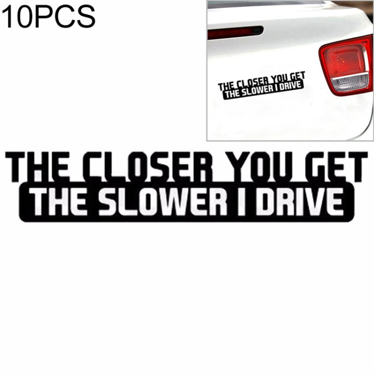 10 PCS The Closer You Get The Slower I Drive Car Sticker Car Styling Decals Motocycle Stickers, Size: 20x4cm - Decorative Sticker by PMC TechLife | Online Shopping South Africa | PMC TechLife | Buy Now Pay Later Mobicred