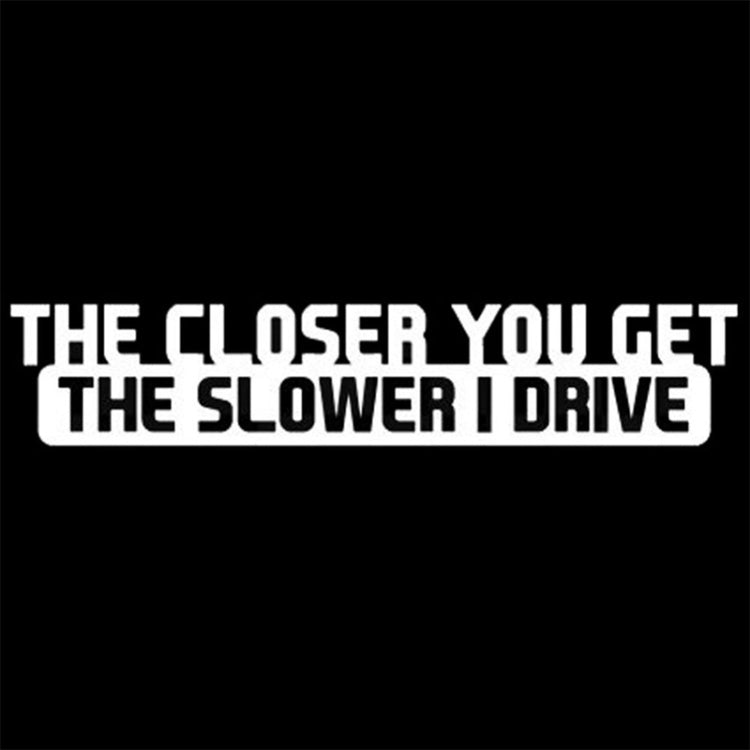 10 PCS The Closer You Get The Slower I Drive Car Sticker Car Styling Decals Motocycle Stickers, Size: 20x4cm - Decorative Sticker by PMC TechLife | Online Shopping South Africa | PMC TechLife | Buy Now Pay Later Mobicred